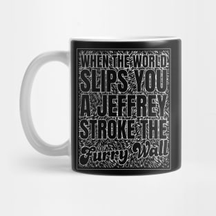 When Life Slips you a Jeffrey - Stroke the Furry Wall Mug